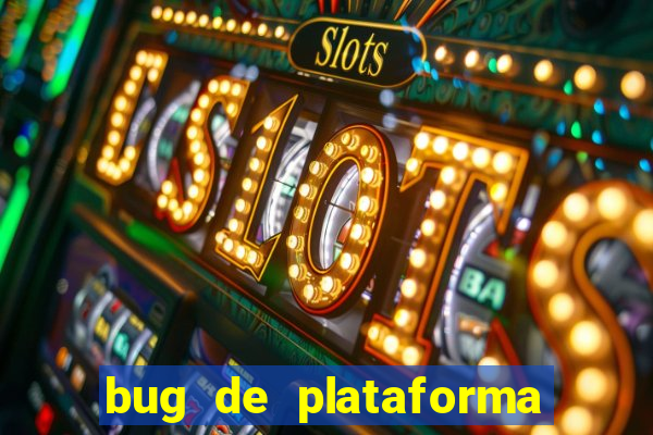 bug de plataforma de jogos